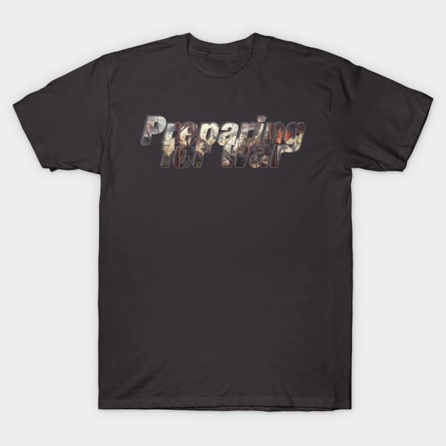 Preparing for War T-Shirt by afternoontees